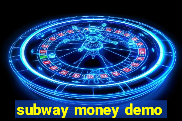 subway money demo